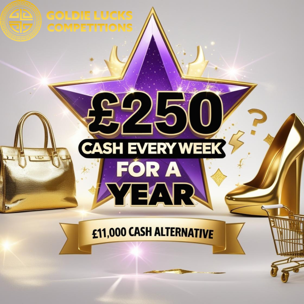 £250 CASH EVERY WEEK FOR 1 YEAR OR £11,000 CASH!
